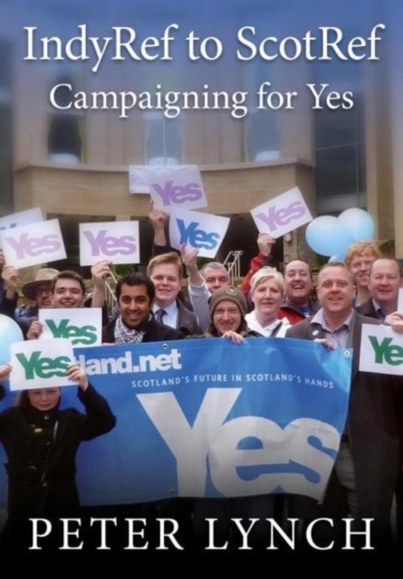 Image for IndyRef to ScotRef : Campaigning for Yes