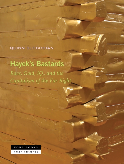 Image for Hayek's Bastards : Race, Gold, IQ, and the Capitalism of the Far Right