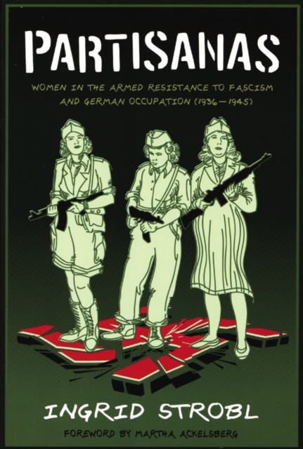Cover for: Partisanas : Women in the Armed Resistance to Facism and German Occupation (1936-1945)