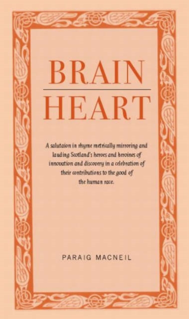 Image for Brainheart : A Salutation in Rhyme Metrically Mirroring and Lauding Scotland's Heroes and Heroines of Innovation and Discovery in a Celebration of Their Contributions to the Cood of the Human Race