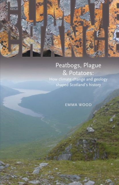 Image for Peatbogs, Plague and Potatoes : How Climate Change and Geology Shaped Scotland's History