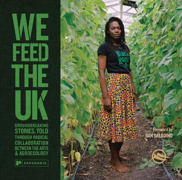 Image for We Feed The UK : Groundbreaking stories, told through radical collaboration between the arts and agroecology