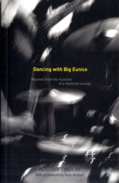 Image for Dancing with Big Eunice : Missives from the Front Line of a Fractured Society