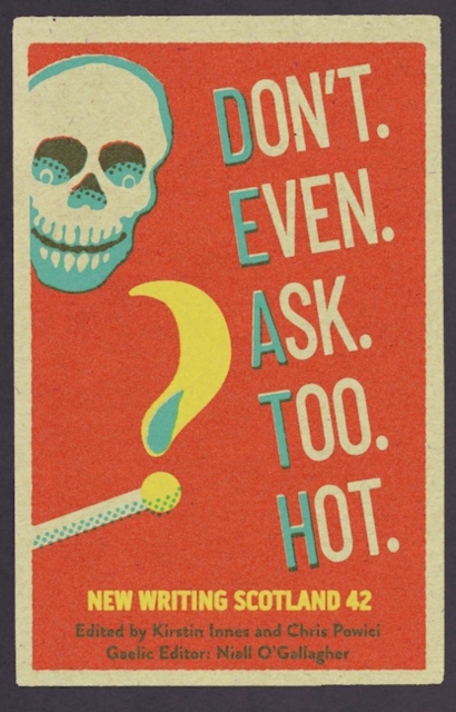 Image for Don't. Even. Ask. Too. Hot. : New Writing Scotland 42