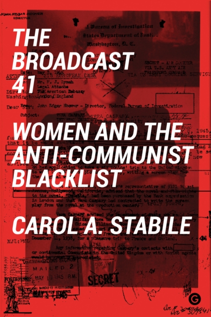 Image for The Broadcast 41 : Women and the Anti-Communist Blacklist