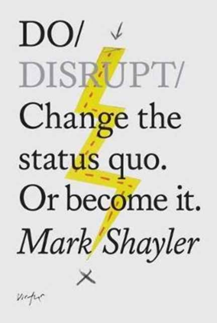 Image for Do Disrupt : Change The Status Quo. Or Become It.