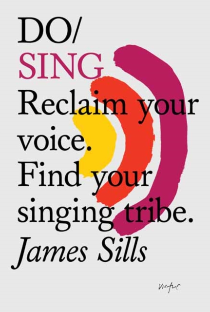 Image for Do Sing : Reclaim Your Voice. Find Your Singing Tribe