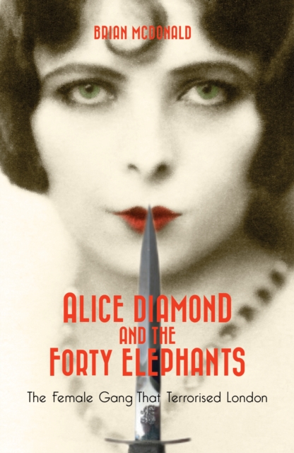 Cover for: Alice Diamond And The Forty Elephants : The Female Gang That Terrorised London