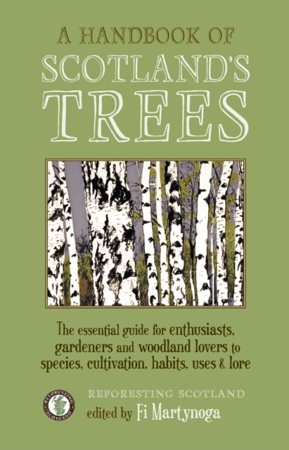 Image for A Handbook of Scotland's Trees : The Essential Guide for Enthusiasts, Gardeners and Woodland Lovers to Species, Cultivation, Habits, Uses & Lore