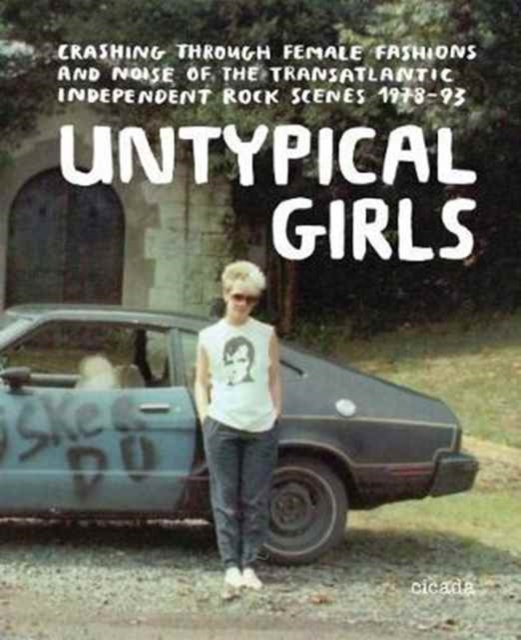 Image for Untypical Girls : Styles and Sounds of the Transatlantic Indie Revolution