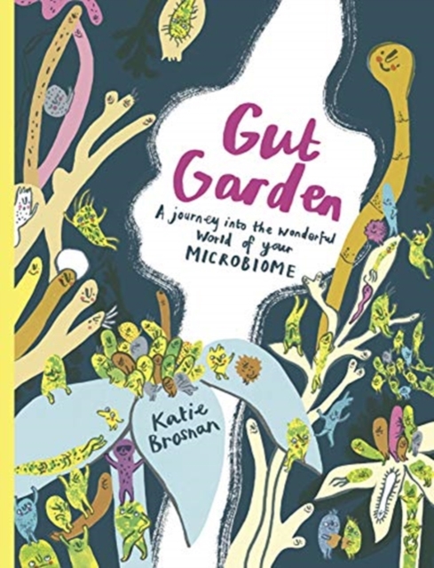 Cover for: Gut Garden : A Journey into the Wonderful World of Your Microbiome