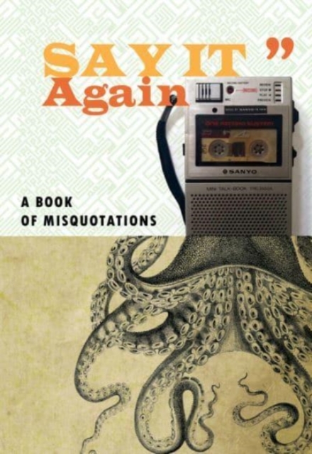 Image for Say It Again : A Book of Misquotations