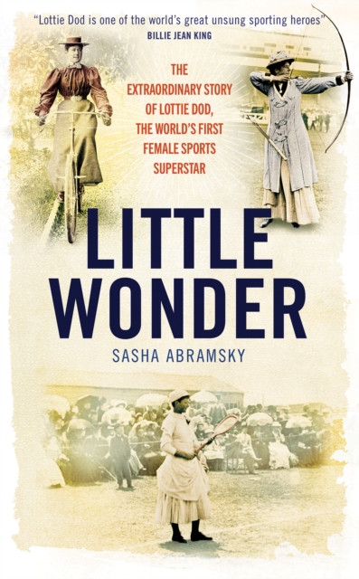 Image for Little Wonder : The Extraordinary Story of Lottie Dod, the World's First Female Sports Superstar