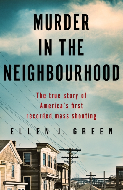 Image for Murder in the Neighbourhood : The true story of America's first recorded mass shooting