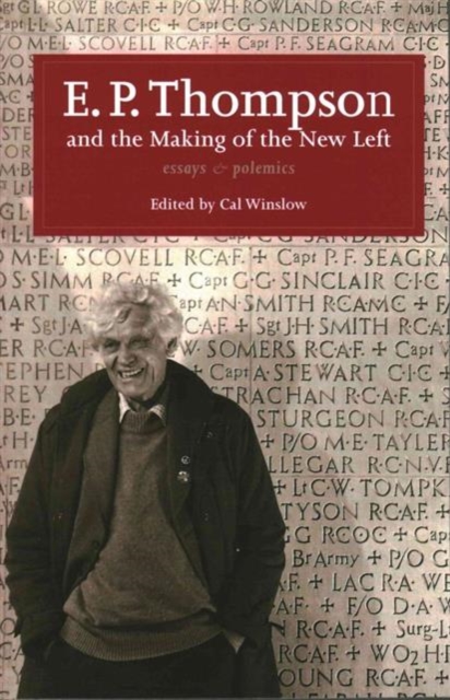 Image for E. P. Thompson and the Making of the New Left : Essays and Polemics