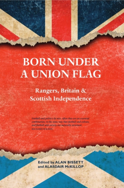 Image for Born Under a Union Flag : Rangers, Britain and Scottish Independence