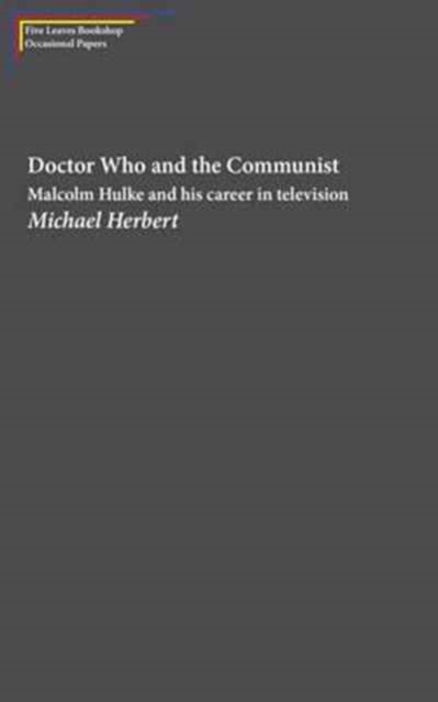 Image for Doctor Who and the Communist : Michael Hulke and His Career in Television