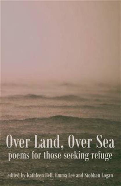 Image for Over Land, Over Sea : Poems for Those Seeking Refuge