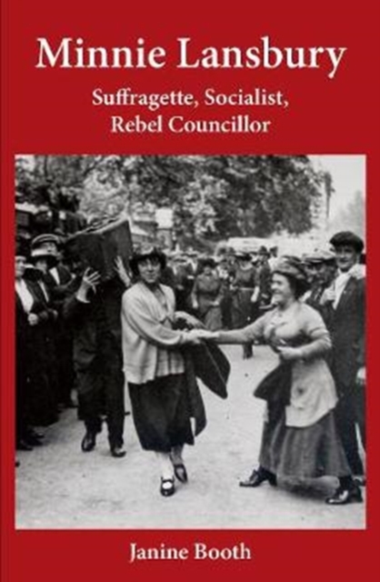 Cover for: Minnie Lansbury : Suffragette, Socialist, Rebel Councillor