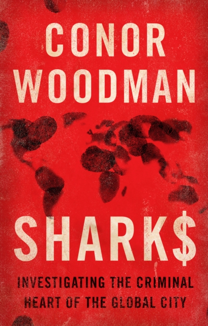 Image for Sharks : Investigating the Criminal Heart of the Global City