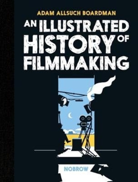 Cover for: An Illustrated History of Filmmaking