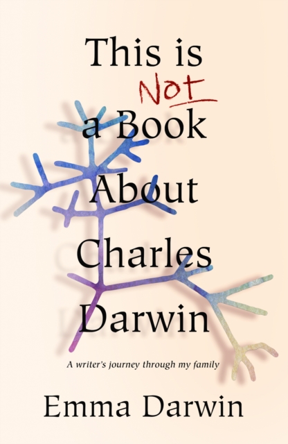 Image for This is Not a Book About Charles Darwin : A writer's journey through my family