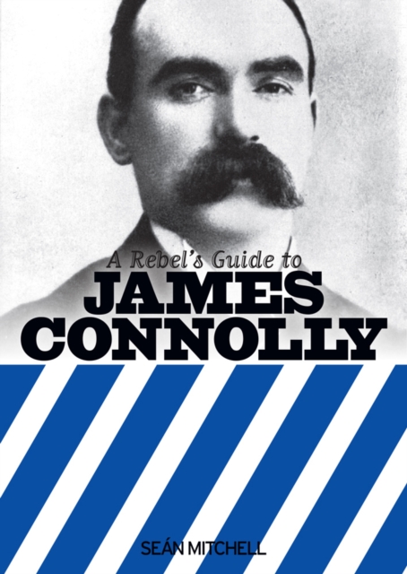 Cover for: A Rebel's Guide To James Connolly