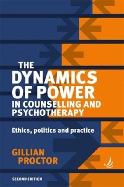 Image for The Dynamics of Power in Counselling and Psychotherapy : Ethics, Politics and Practice