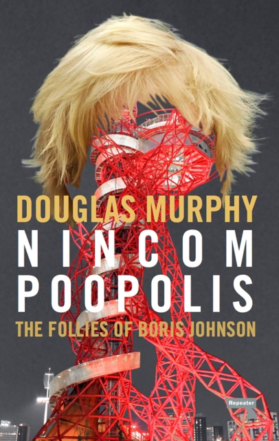 Cover for: Nincompoopolis: The Follies of Boris Johnson