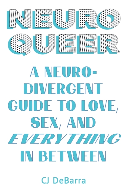 Cover for: Neuroqueer : A Neurodivergent Guide to Love, Sex, and Everything in Between