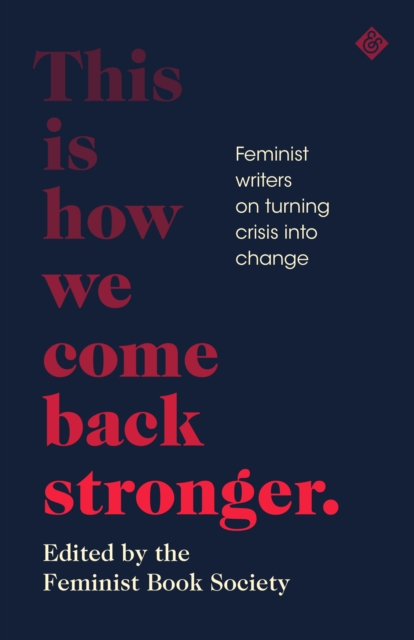 Image for This Is How We Come Back Stronger : Feminist Writers On Turning Crisis Into Change