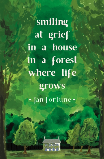 Image for Smiling at Grief in a House in a Forest Where Life Grows