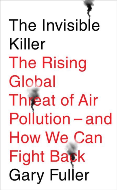 Image for The Invisible Killer : The Rising Global Threat of Air Pollution - and How We Can Fight Back