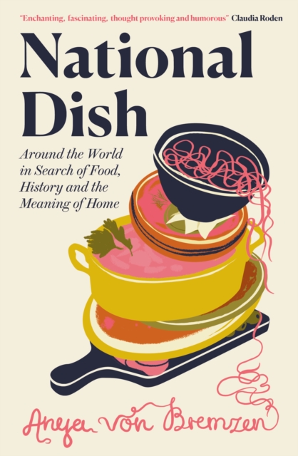 Cover for: National Dish : Around the World in Search of Food, History and the Meaning of Home