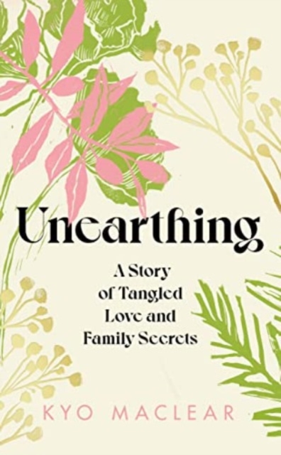 Cover for: Unearthing : A Story of Tangled Love and Family Secrets