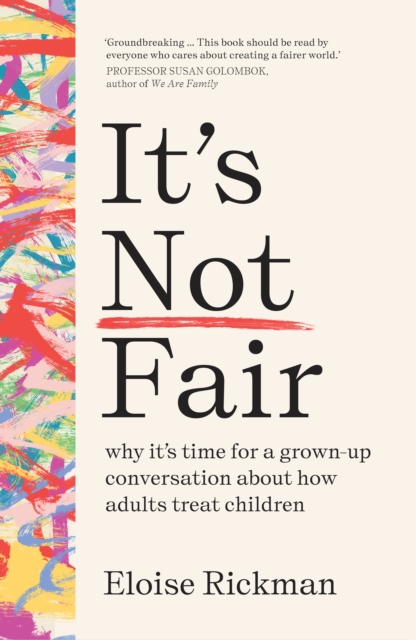 Image for It’s Not Fair : why it’s time for a grown-up conversation about how adults treat children