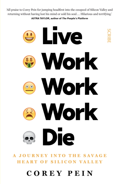 Image for Live Work Work Work Die : a journey into the savage heart of Silicon Valley
