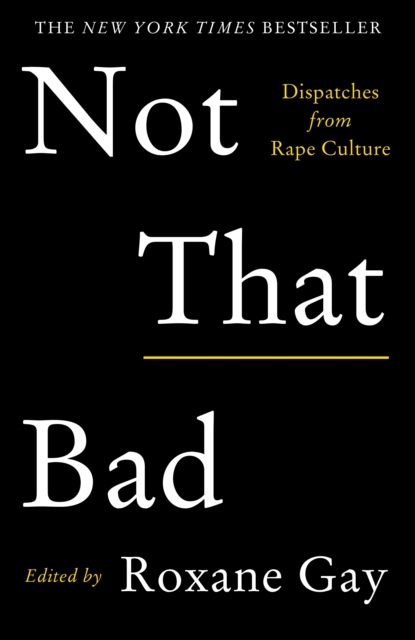 Cover for: Not That Bad : Dispatches from Rape Culture