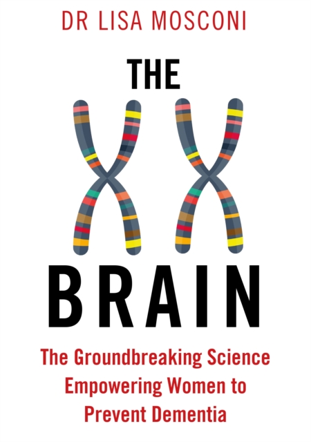 Image for The XX Brain : The Groundbreaking Science Empowering Women to Prevent Dementia