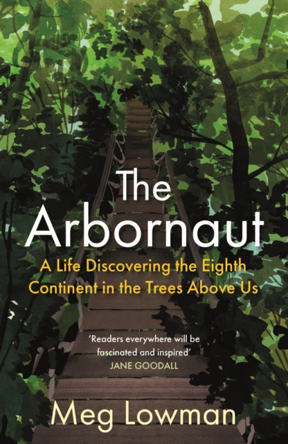 Image for The Arbornaut : A Life Discovering the Eighth Continent in the Trees Above Us