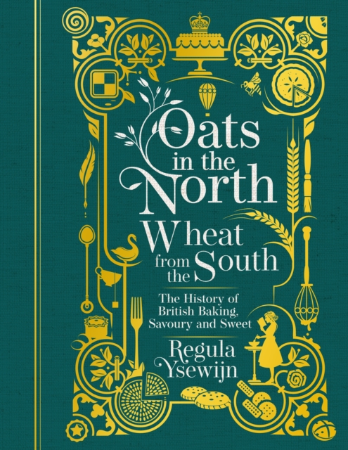 Cover for: Oats in the North, Wheat from the South : The history of British Baking: savoury and sweet