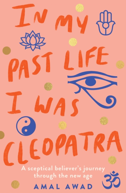 Image for In My Past Life I was Cleopatra : A sceptical believer's journey through the New Age