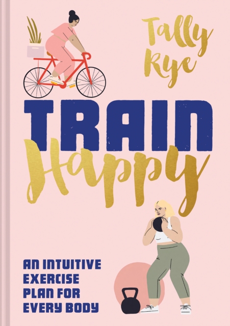 Image for Train Happy : An intuitive exercise plan for every body