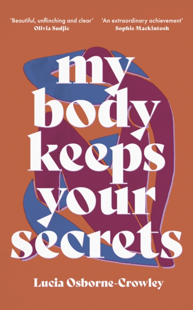 Image for My Body Keeps Your Secrets : Dispatches on Shame and Reclamation
