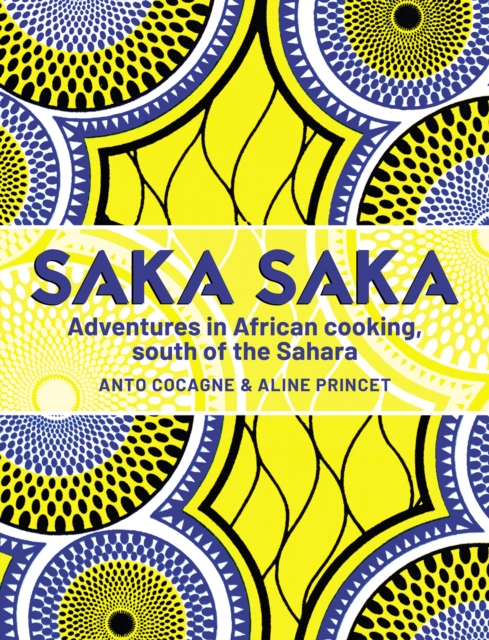 Cover for: Saka Saka : Adventures in African cooking, south of the Sahara