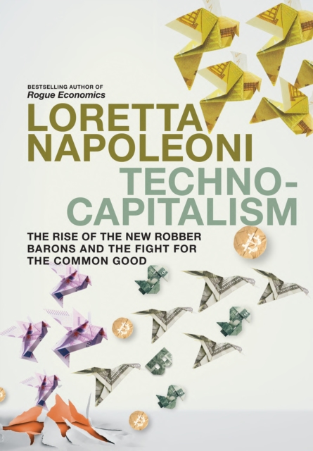Image for Technocapitalism : The Rise of the New Robber Barons and the Fight for the Common Good