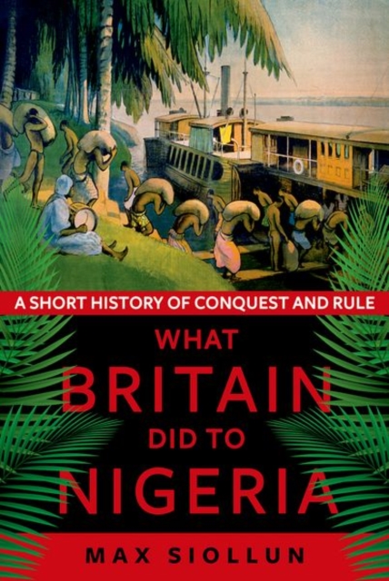 Image for What Britain Did to Nigeria : A Short History of Conquest and Rule