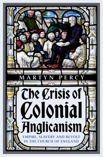 Cover for: The Crisis of Colonial Anglicanism : Empire, Slavery and Revolt in the Church of England