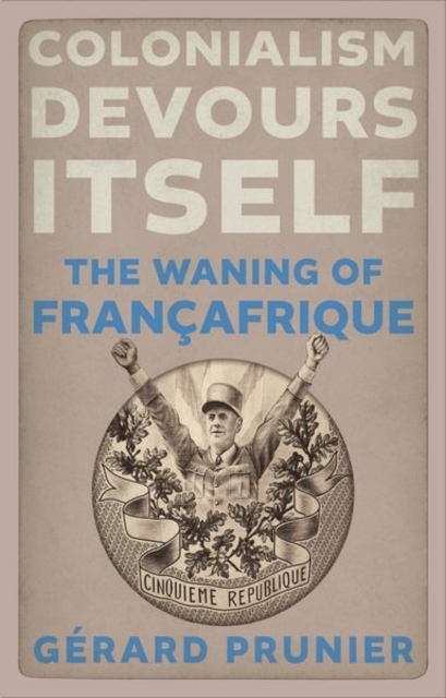 Image for Colonialism Devours Itself : The Waning of Francafrique