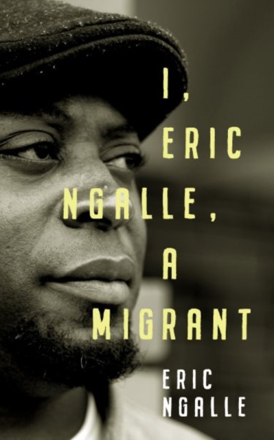 Cover for: I, Eric Ngalle : One Man's Journey Crossing Continents from Africa to Europe
